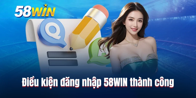 Điều kiện đăng nhập 58WIN thành công