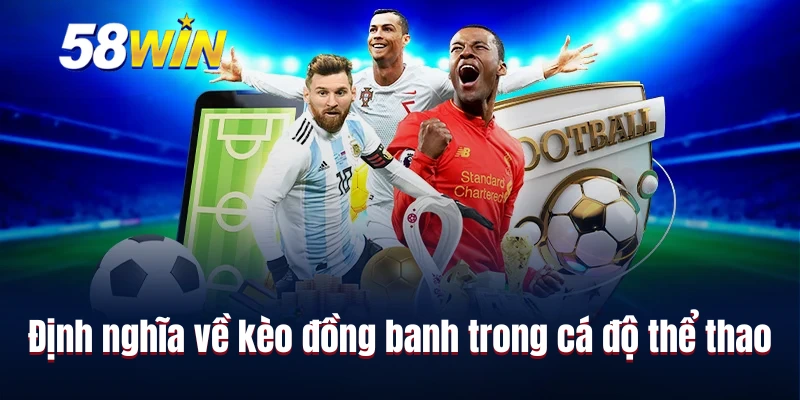 Định nghĩa về kèo đồng banh trong cá độ thể thao