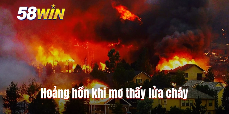 Hoảng hồn khi mơ thấy lửa cháy