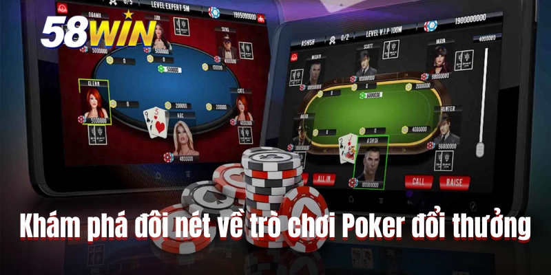 Khám phá đôi nét về trò chơi Poker đổi thưởng