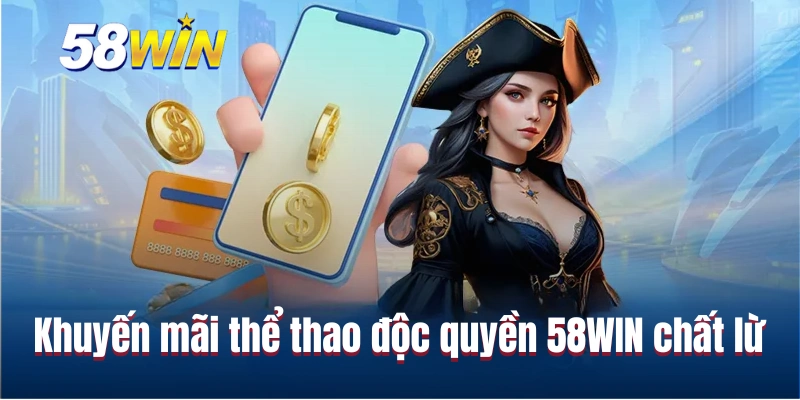 Khuyến mãi thể thao độc quyền 58WIN chất lừ