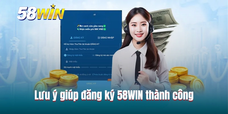 Lưu ý giúp đăng ký 58WIN thành công