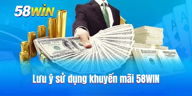 Lưu ý sử dụng khuyến mãi 58WIN
