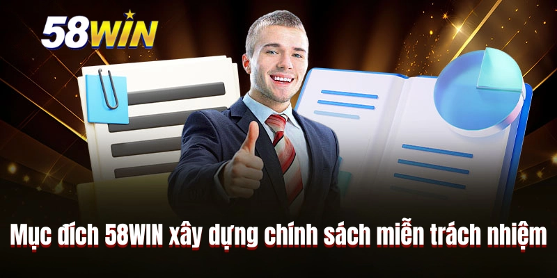 Mục đích 58WIN xây dựng chính sách miễn trách nhiệm