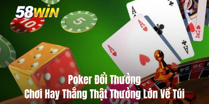 Poker Đổi Thưởng - Chơi Hay Thắng Thật Thưởng Lớn Về Túi