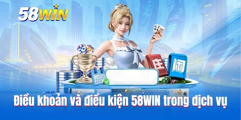 Quy tắc điều khoản và điều kiện 58WIN trong dịch vụ