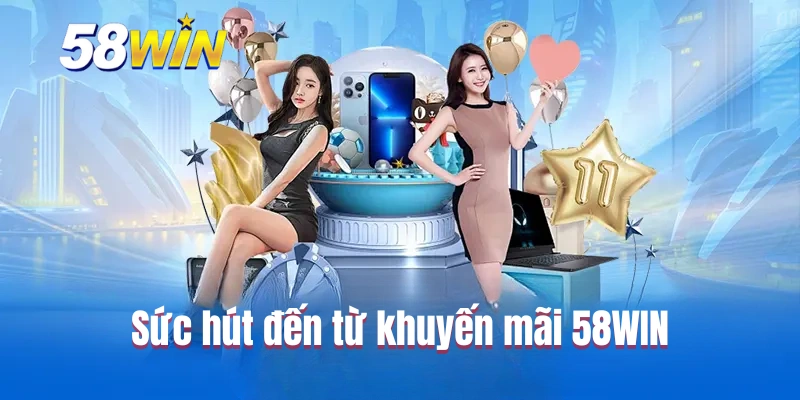 Sức hút đến từ khuyến mãi 58WIN