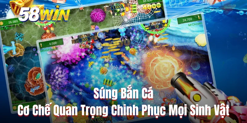Súng Bắn Cá – Cơ Chế Quan Trọng Chinh Phục Mọi Sinh Vật