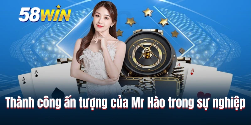 Thành công ấn tượng của Mr Hào trong sự nghiệp