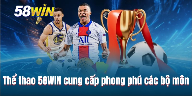 Thể thao 58WIN cung cấp phong phú các bộ môn