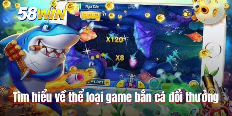Tìm hiểu về thể loại game bắn cá đổi thưởng