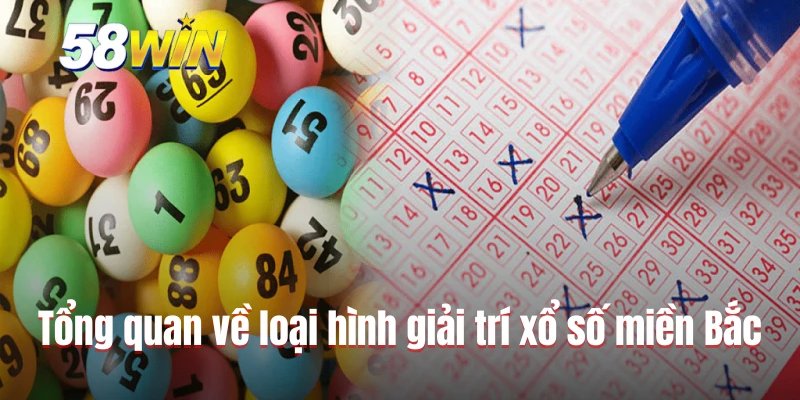 Tổng quan về loại hình giải trí xổ số miền Bắc